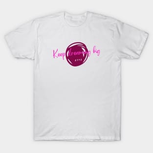 Keep dreaming big T-Shirt